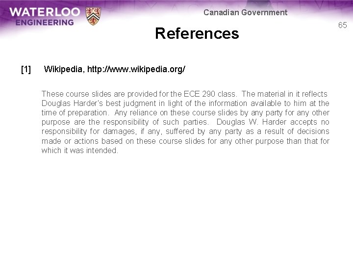 Canadian Government References [1] Wikipedia, http: //www. wikipedia. org/ These course slides are provided