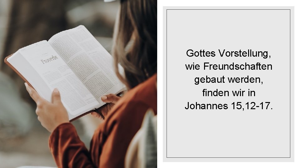 Gottes Vorstellung, wie Freundschaften gebaut werden, finden wir in Johannes 15, 12 -17. 