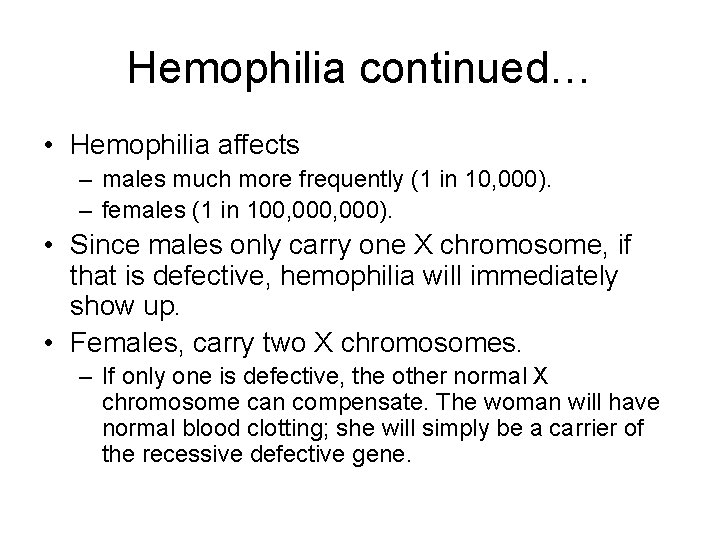 Hemophilia continued… • Hemophilia affects – males much more frequently (1 in 10, 000).