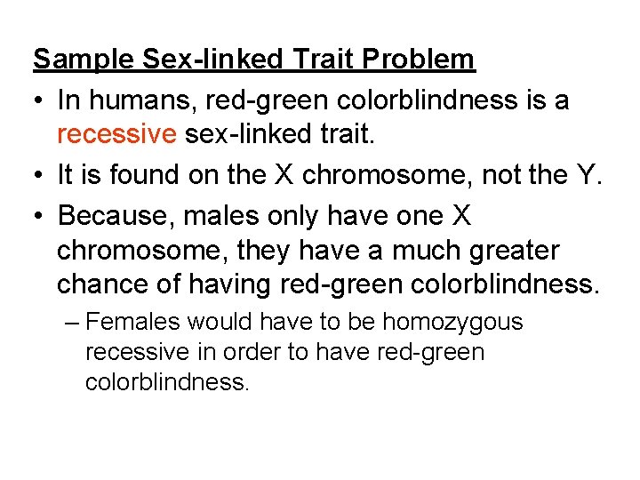 Sample Sex-linked Trait Problem • In humans, red-green colorblindness is a recessive sex-linked trait.