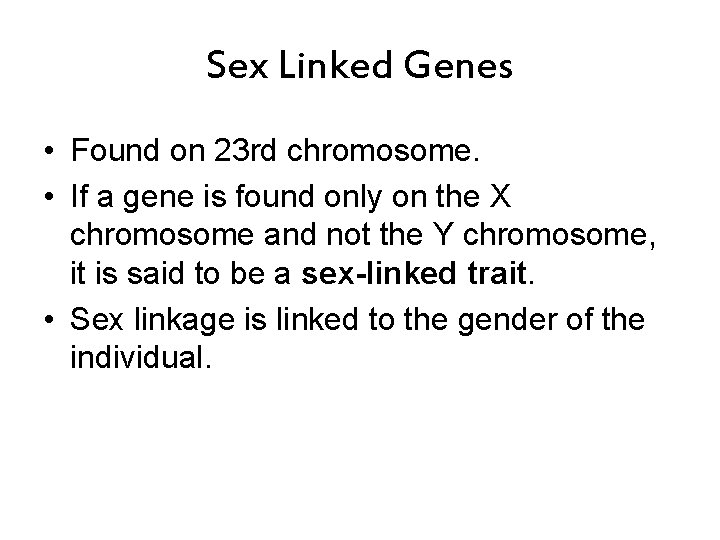 Sex Linked Genes • Found on 23 rd chromosome. • If a gene is