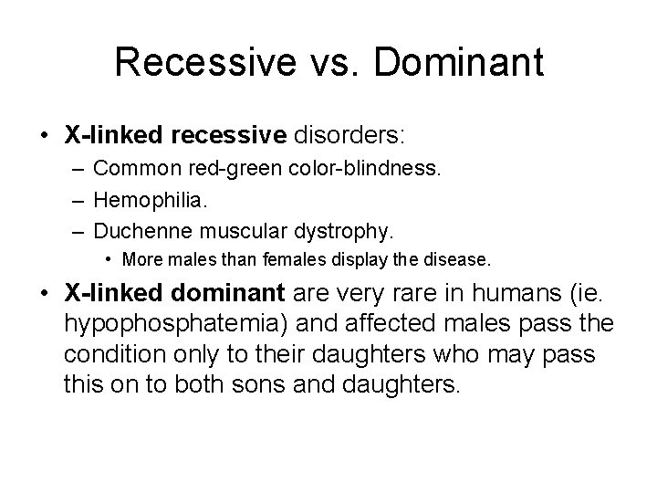 Recessive vs. Dominant • X-linked recessive disorders: – Common red-green color-blindness. – Hemophilia. –