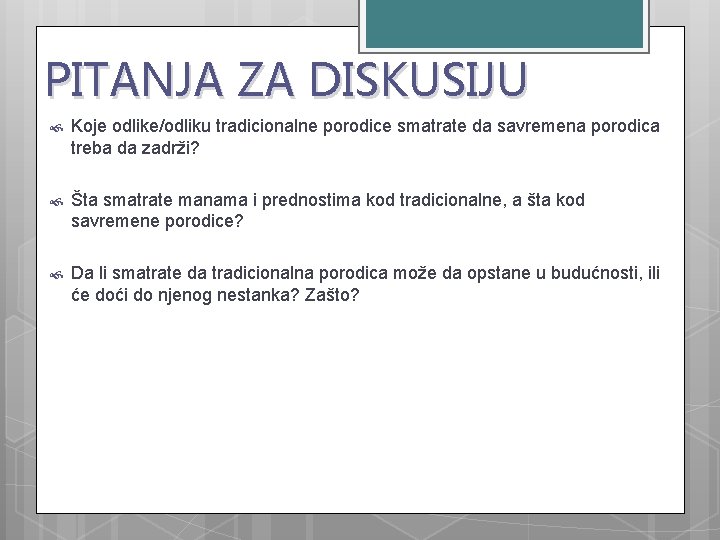 PITANJA ZA DISKUSIJU Koje odlike/odliku tradicionalne porodice smatrate da savremena porodica treba da zadrži?