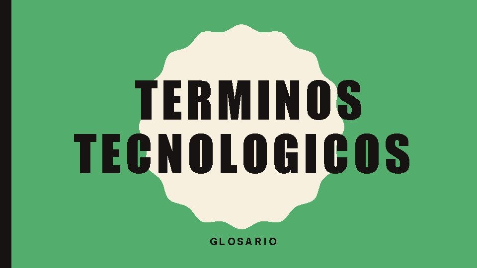 TERMINOS TECNOLOGICOS GLOSARIO 