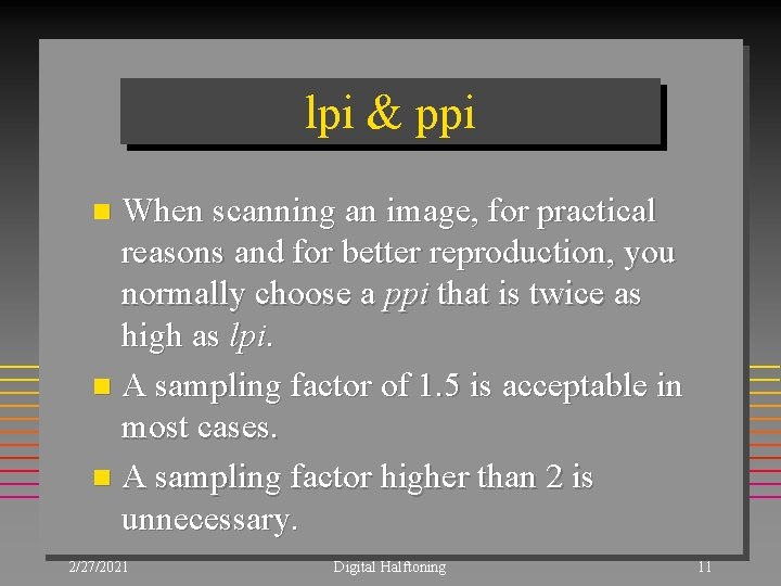 lpi & ppi When scanning an image, for practical reasons and for better reproduction,