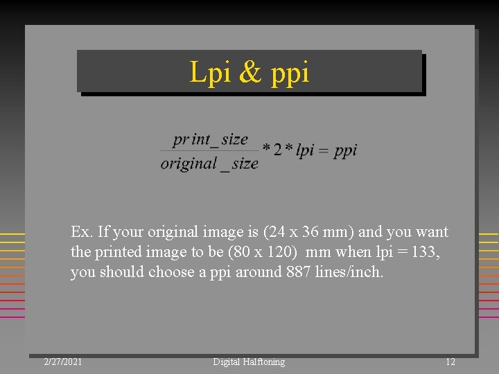 Lpi & ppi Ex. If your original image is (24 x 36 mm) and