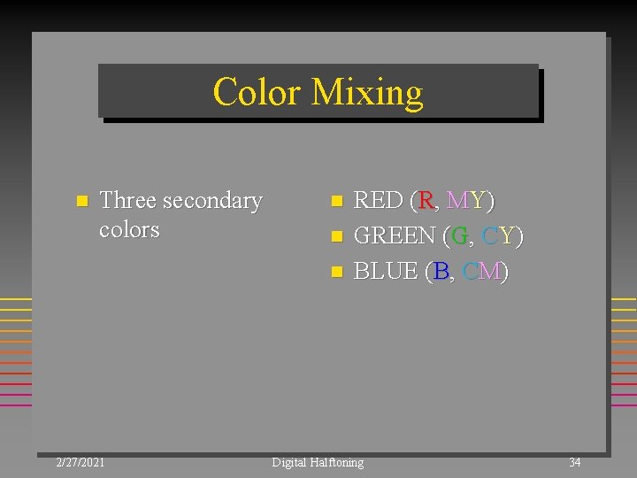 Color Mixing n Three secondary colors n n n 2/27/2021 RED (R, MY) GREEN