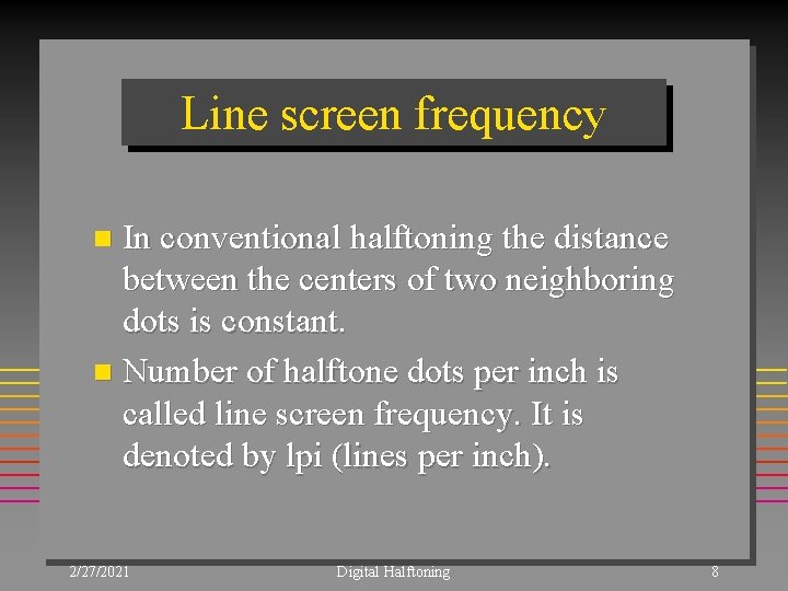 Line screen frequency In conventional halftoning the distance between the centers of two neighboring Line screen frequency In conventional halftoning the distance between the centers of two neighboring