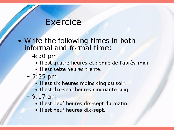 Exercice • Write the following times in both informal and formal time: – 4: