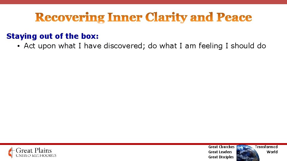 Staying out of the box: • Act upon what I have discovered; do what Staying out of the box: • Act upon what I have discovered; do what