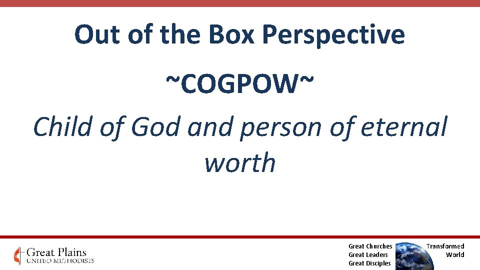 Out of the Box Perspective ~COGPOW~ Child of God and person of eternal worth Out of the Box Perspective ~COGPOW~ Child of God and person of eternal worth