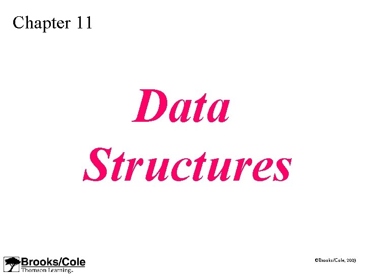 Chapter 11 Data Structures ©Brooks/Cole, 2003 