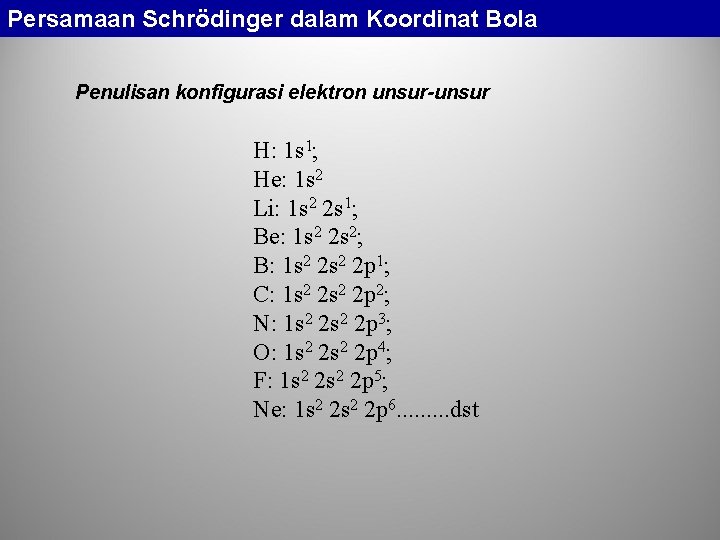 Persamaan Schrödinger dalam Koordinat Bola Penulisan konfigurasi elektron unsur-unsur H: 1 s 1; He: