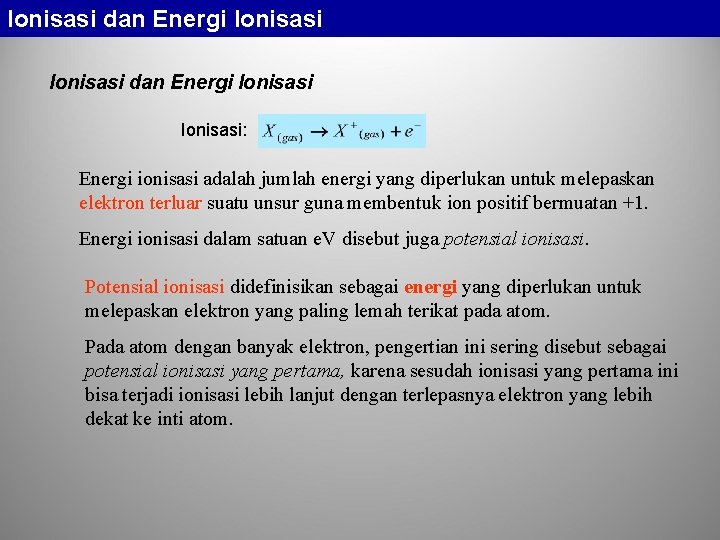 Ionisasi dan Energi Ionisasi: Energi ionisasi adalah jumlah energi yang diperlukan untuk melepaskan elektron