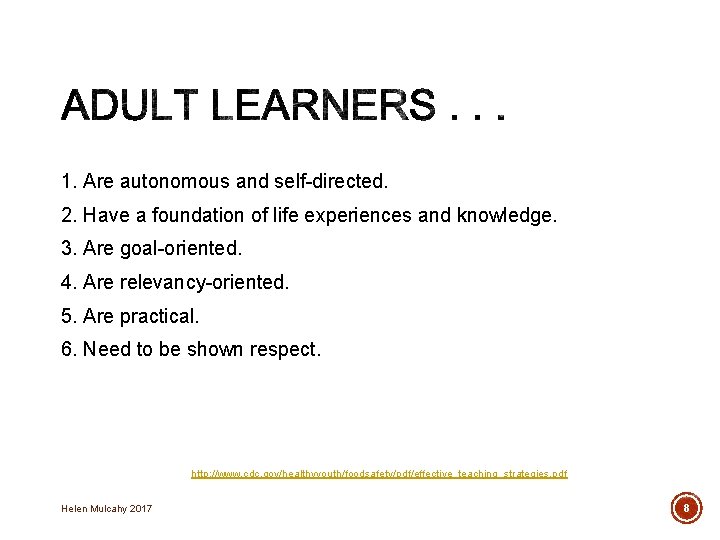 1. Are autonomous and self-directed. 2. Have a foundation of life experiences and knowledge.