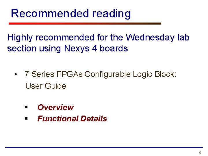 Recommended reading Highly recommended for the Wednesday lab section using Nexys 4 boards •