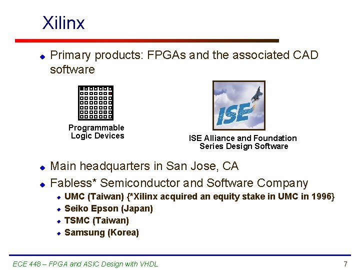 Xilinx u Primary products: FPGAs and the associated CAD software Programmable Logic Devices u