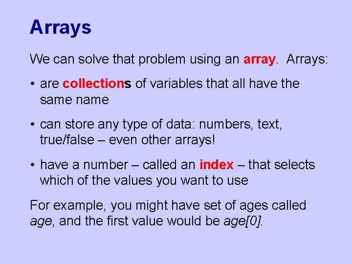 Arrays We can solve that problem using an array. Arrays: • are collections of