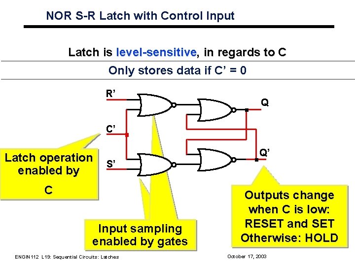NOR S-R Latch with Control Input Latch is level-sensitive, in regards to C Only NOR S-R Latch with Control Input Latch is level-sensitive, in regards to C Only