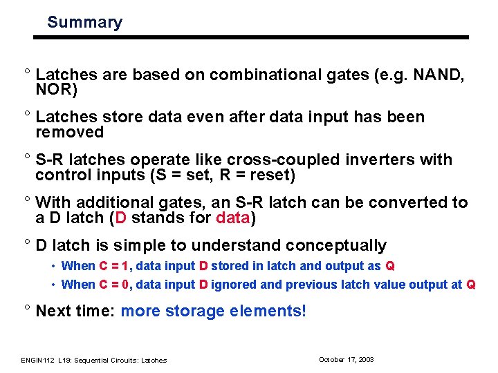 Summary ° Latches are based on combinational gates (e. g. NAND, NOR) ° Latches Summary ° Latches are based on combinational gates (e. g. NAND, NOR) ° Latches