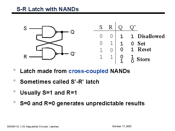 S-R Latch with NANDs S R Q Q’ S R Q 0 0 1 S-R Latch with NANDs S R Q Q’ S R Q 0 0 1