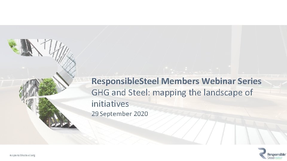 Responsible. Steel Members Webinar Series GHG and Steel: mapping the landscape of initiatives 29