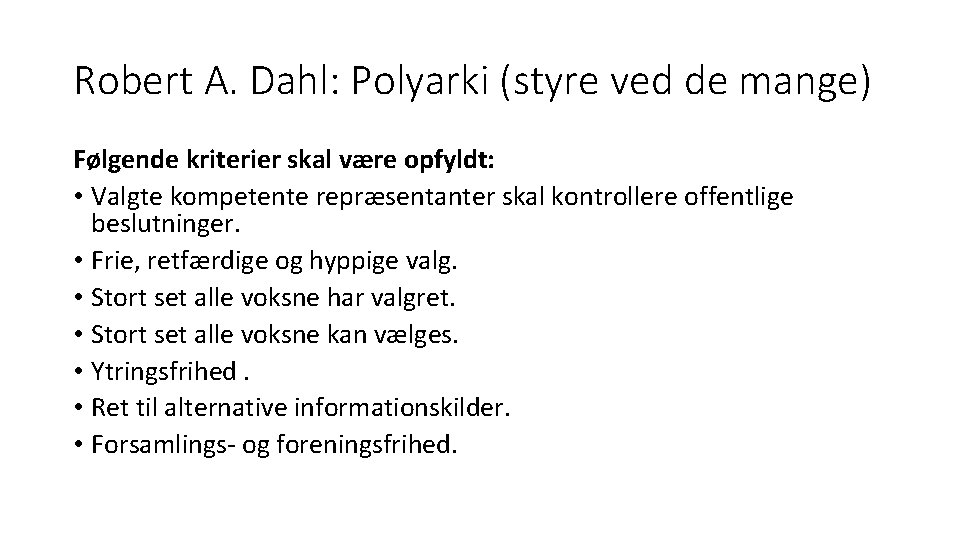 Robert A. Dahl: Polyarki (styre ved de mange) Følgende kriterier skal være opfyldt: •