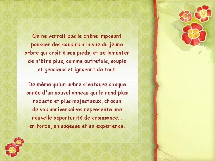 On ne verrait pas le chêne imposant pousser des soupirs à la vue du
