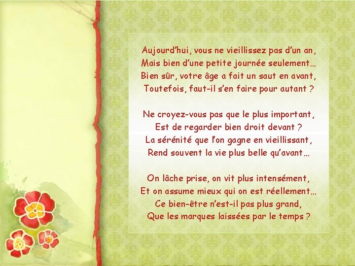 Aujourd’hui, vous ne vieillissez pas d’un an, Mais bien d’une petite journée seulement… Bien