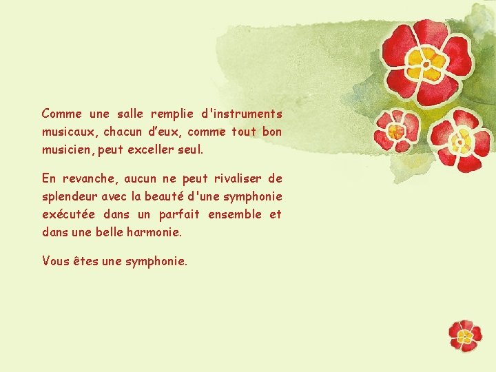 Comme une salle remplie d'instruments musicaux, chacun d’eux, comme tout bon musicien, peut exceller