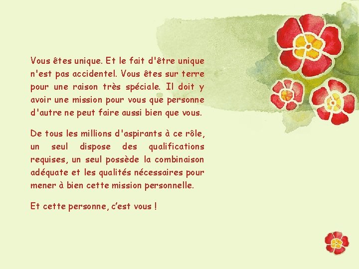 Vous êtes unique. Et le fait d'être unique n'est pas accidentel. Vous êtes sur
