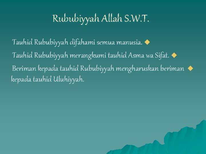 Rububiyyah Allah S. W. T. Tauhid Rububiyyah difahami semua manusia. u Tauhid Rububiyyah merangkumi