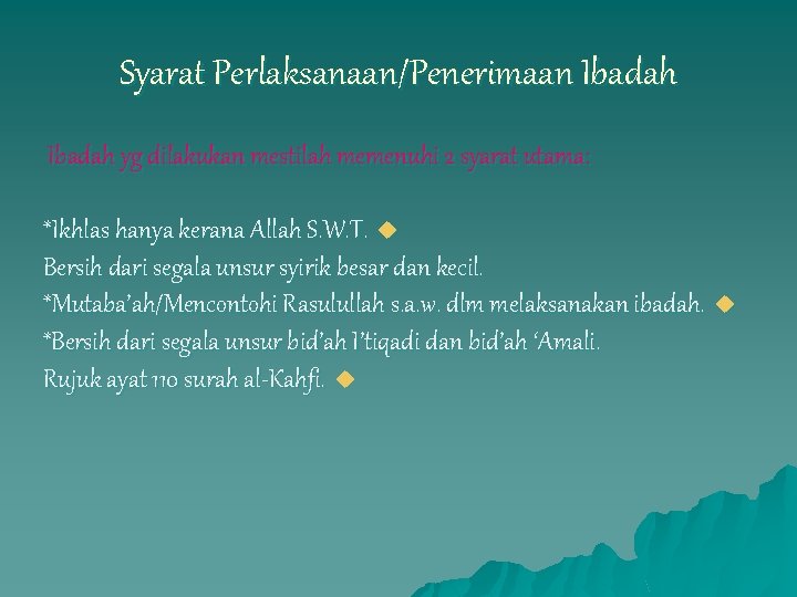 Syarat Perlaksanaan/Penerimaan Ibadah yg dilakukan mestilah memenuhi 2 syarat utama: *Ikhlas hanya kerana Allah