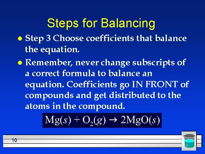 Steps for Balancing Step 3 Choose coefficients that balance the equation. l Remember, never