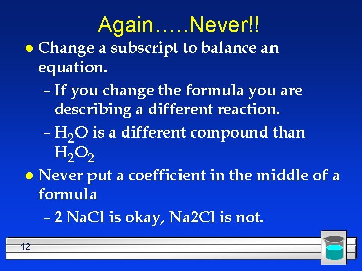 Again…. . Never!! Change a subscript to balance an equation. – If you change