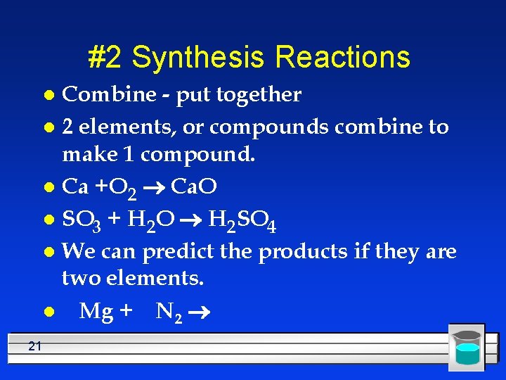 #2 Synthesis Reactions Combine - put together l 2 elements, or compounds combine to
