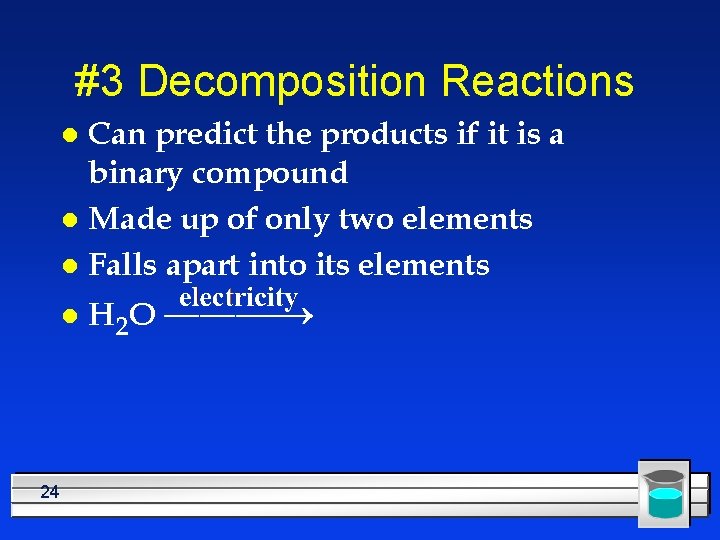 #3 Decomposition Reactions Can predict the products if it is a binary compound l