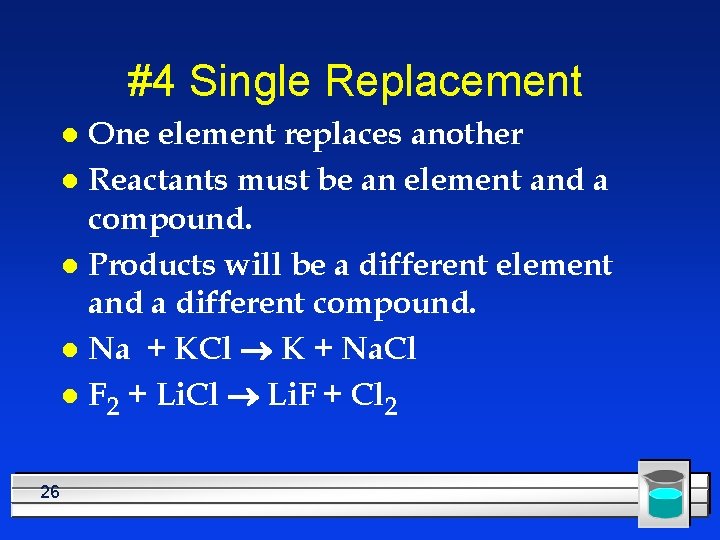 #4 Single Replacement One element replaces another l Reactants must be an element and
