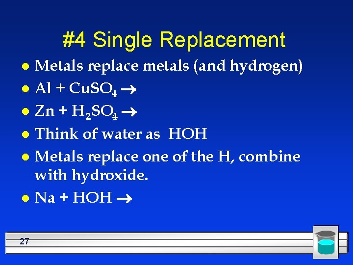 #4 Single Replacement Metals replace metals (and hydrogen) l Al + Cu. SO 4