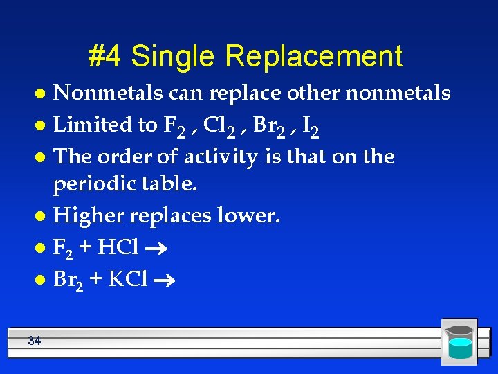 #4 Single Replacement Nonmetals can replace other nonmetals l Limited to F 2 ,