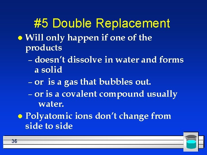 #5 Double Replacement Will only happen if one of the products – doesn’t dissolve