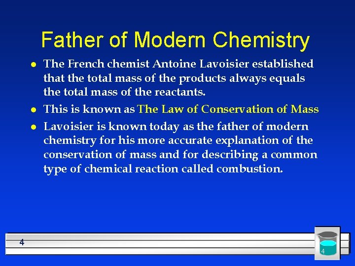 Father of Modern Chemistry l l l The French chemist Antoine Lavoisier established that
