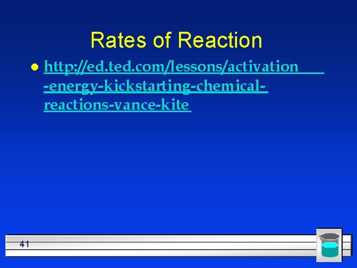 Rates of Reaction l 41 http: //ed. ted. com/lessons/activation -energy-kickstarting-chemicalreactions-vance-kite 