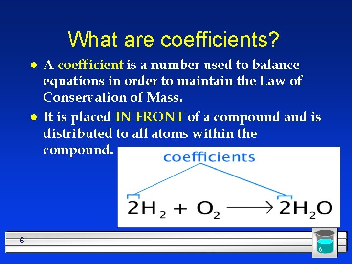 What are coefficients? l l A coefficient is a number used to balance equations