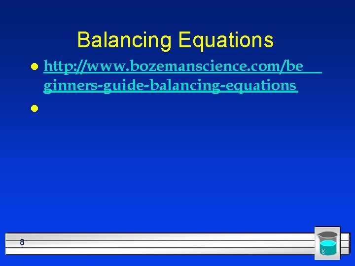 Balancing Equations l http: //www. bozemanscience. com/be ginners-guide-balancing-equations l 8 8 