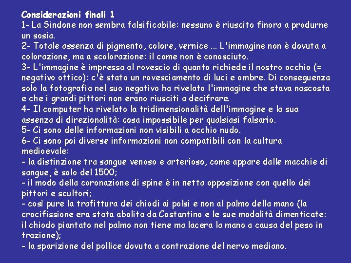 Considerazioni finali 1 1 - La Sindone non sembra falsificabile: nessuno è riuscito finora