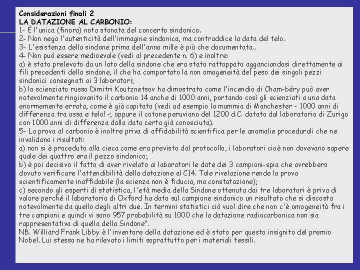 Considerazioni finali 2 LA DATAZIONE AL CARBONIO: 1 - È l'unica (finora) nota stonata