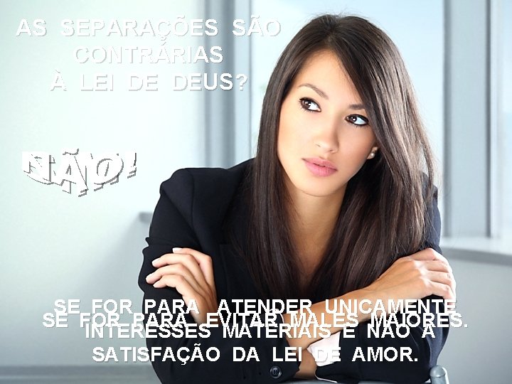AS SEPARAÇÕES SÃO CONTRÁRIAS À LEI DE DEUS? SE FOR PARA ATENDER UNICAMENTE SE