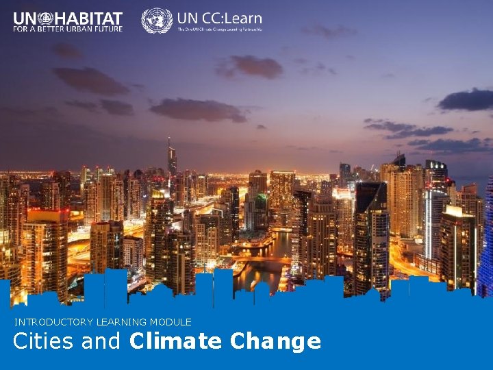 INTRODUCTORY LEARNING MODULE Cities and Climate Change INTRODUCTORY LEARNING MODULE Cities and Climate Change