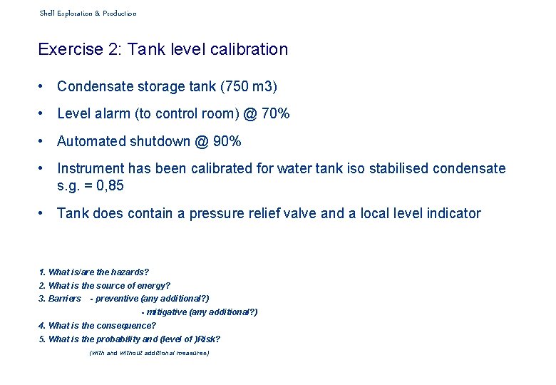Shell Exploration & Production Exercise 2: Tank level calibration • Condensate storage tank (750